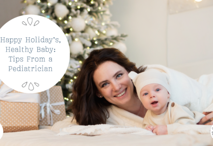 Happy Holiday’s, Healthy Baby: Tips From a Pediatrician